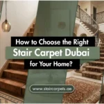How to Choose the Right Stair Carpet Dubai for Your Home? 16 Right stair carpet Dubai home selection